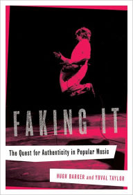 Title: Faking It: The Quest for Authenticity in Popular Music, Author: Hugh Barker