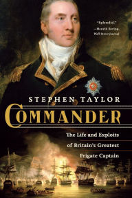 Title: Commander: The Life and Exploits of Britain's Greatest Frigate Captain, Author: Stephen Taylor