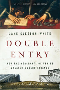 Title: Double Entry: How the Merchants of Venice Created Modern Finance, Author: Jane Gleeson-White