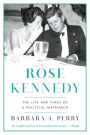 Rose Kennedy: The Life and Times of a Political Matriarch