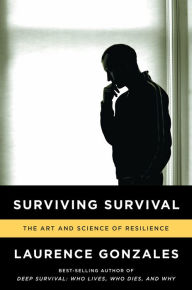 Title: Surviving Survival: The Art and Science of Resilience, Author: Laurence Gonzales