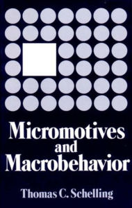 Title: Micromotives and Macrobehavior / Edition 1, Author: Thomas C. Schelling