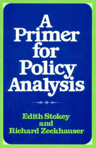 Title: A Primer for Policy Analysis / Edition 1, Author: Edith Stokey