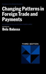 Title: Changing Patterns in Foreign Trade and Payments, Author: Bela A. Balassa