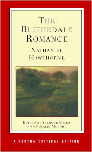 Title: The Blithedale Romance: A Norton Critical Edition / Edition 1, Author: Nathaniel Hawthorne