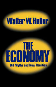 Title: The Economy: Old Myths and New Realities, Author: Walter W. Heller