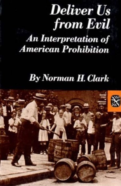 Deliver Us from Evil: An Interpretation of American Prohibition / Edition 1