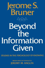 Title: Beyond the Information Given: Studies in the Psychology of Knowing, Author: Jerome Bruner