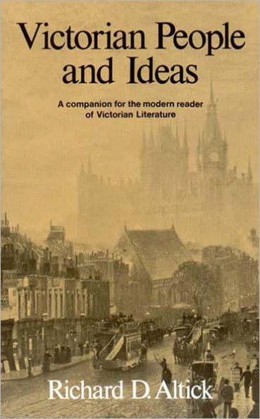 Victorian People and Ideas: A Companion for the Modern Reader of Victorian Literature / Edition 1