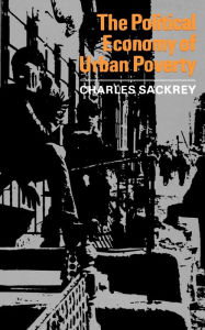 Title: The Political Economy of Urban Poverty, Author: Charles Sackrey