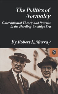 Title: The Politics of Normalcy, Author: Robert K. Murray