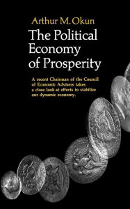 Title: The Political Economy Of Prosperity, Author: Arthur M. Okun