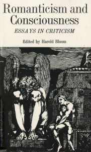 Title: Romanticism and Consciousness: Essays in Criticism / Edition 1, Author: Harold Bloom