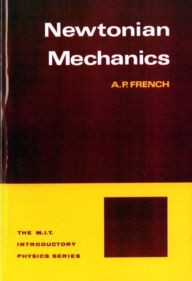 Title: Newtonian Mechanics / Edition 1, Author: A.P. French