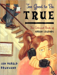 Title: Too Good to Be True: The Colossal Book of Urban Legends, Author: Jan Harold Brunvand