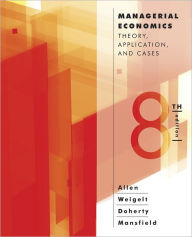 Title: Managerial Economics: Theory, Applications, and Cases / Edition 8, Author: W. Bruce Allen