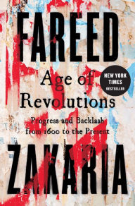 Free downloads pdf ebooks Age of Revolutions: Progress and Backlash from 1600 to the Present 9780393239232 English version CHM by Fareed Zakaria