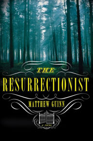 Title: The Resurrectionist, Author: Matthew Guinn