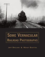 Title: Some Vernacular Railroad Photographs, Author: Jeff Brouws
