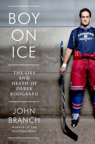 Title: Boy on Ice: The Life and Death of Derek Boogaard, Author: John Branch