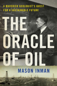 Title: The Oracle of Oil: A Maverick Geologist's Quest for a Sustainable Future, Author: Mason Inman