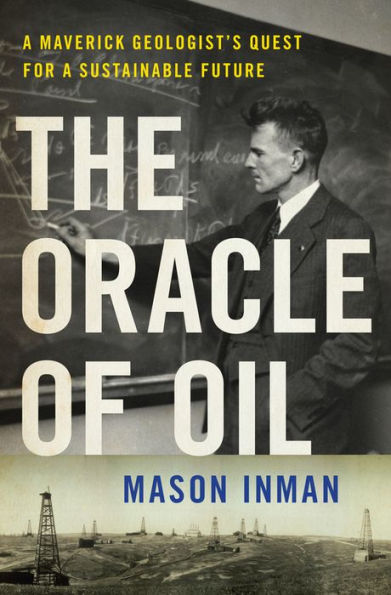 The Oracle of Oil: A Maverick Geologist's Quest for a Sustainable Future
