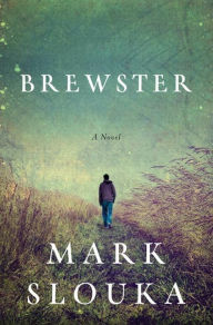 Title: Brewster: A Novel, Author: Mark Slouka