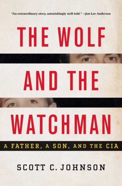The Wolf and the Watchman: A Father, a Son, and the CIA