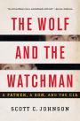 The Wolf and the Watchman: A Father, a Son, and the CIA