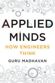 Free download books online pdf Applied Minds: How Engineers Think (English literature) by Guru Madhavan