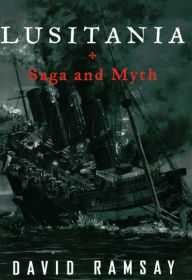 Title: Lusitania: Saga and Myth, Author: David Ramsay