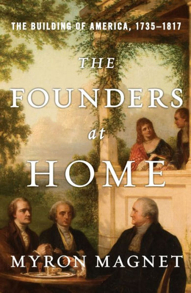 The Founders at Home: Building of America, 1735-1817