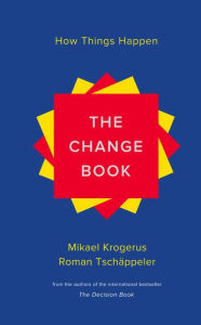 Title: The Change Book: How Things Happen, Author: Mikael Krogerus