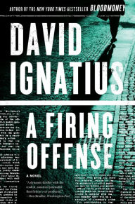 Title: A Firing Offense: A Novel, Author: David Ignatius