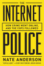 The Internet Police: How Crime Went Online, and the Cops Followed
