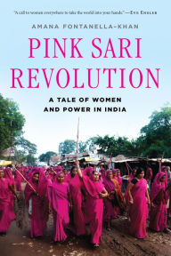 Title: Pink Sari Revolution: A Tale of Women and Power in India, Author: Amana Fontanella-Khan