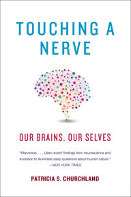 Title: Touching a Nerve: Our Brains, Our Selves, Author: Patricia Churchland