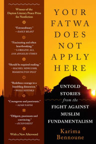 Title: Your Fatwa Does Not Apply Here: Untold Stories from the Fight Against Muslim Fundamentalism, Author: Karima Bennoune