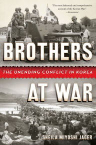 Title: Brothers at War: The Unending Conflict in Korea, Author: Sheila Miyoshi Jager