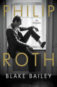 Title: Philip Roth: The Biography, Author: Blake Bailey