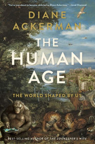 Title: The Human Age: The World Shaped by Us, Author: Diane Ackerman