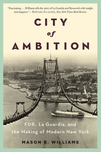 City of Ambition: FDR, LaGuardia, and the Making of Modern New York