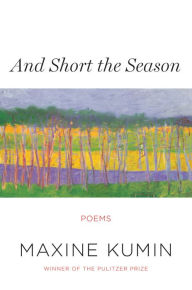 Title: And Short the Season, Author: Maxine Kumin