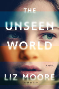 Title: The Unseen World, Author: Liz Moore