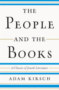 Title: The People and the Books: 18 Classics of Jewish Literature, Author: Adam Kirsch