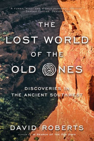 Title: The Lost World of the Old Ones: Discoveries in the Ancient Southwest, Author: David Roberts