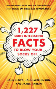 Title: 1,227 Quite Interesting Facts to Blow Your Socks Off, Author: John Lloyd