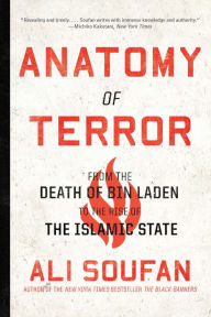 Title: Anatomy of Terror: From the Death of bin Laden to the Rise of the Islamic State, Author: Ali Soufan