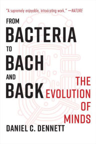 Title: From Bacteria to Bach and Back: The Evolution of Minds, Author: Daniel C. Dennett