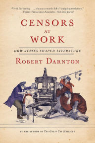 Title: Censors at Work: How States Shaped Literature, Author: Robert Darnton